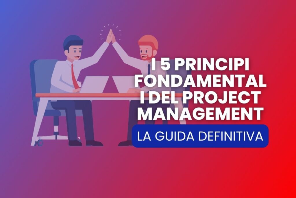 5 Principi Fondamentali del Project Management