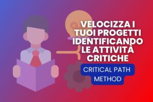 Impara a Sfruttare il Critical Path Method (CPM) per Velocizzare l’esecuzione dei Progetti