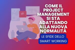 Lavoro Remoto: Come il Project Management si sta Adattando alla Nuova Normalità